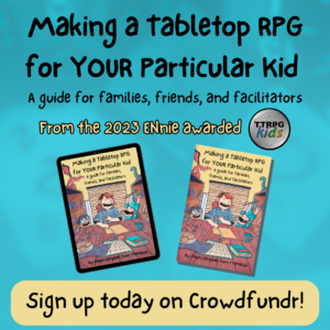 Making a Tabletop RPG for YOUR Particular Kid