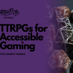 This is a graphic that says TTRPGs for Accessible Gaming itch charity bundle. There is a DOTS RPG Project logo in the corner. There is also a set of braille TTRPG included in the image.